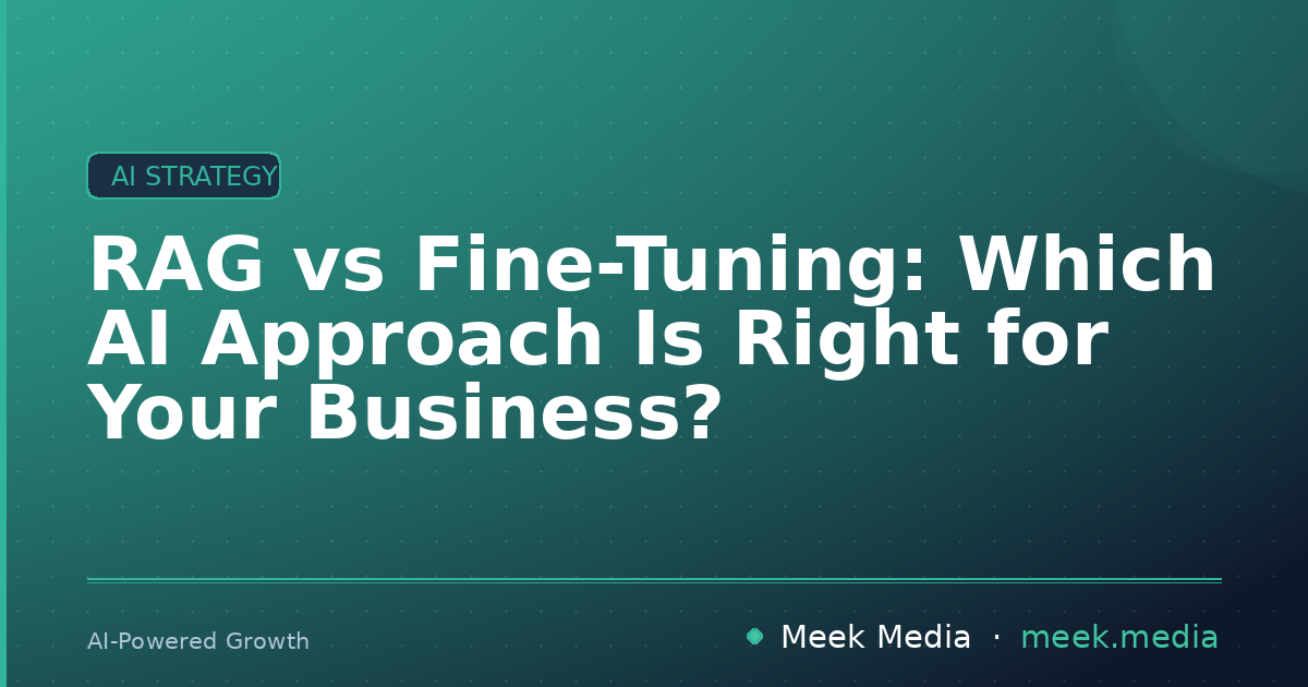 RAG vs Fine-Tuning: Which AI Approach Is Right for Your Business?