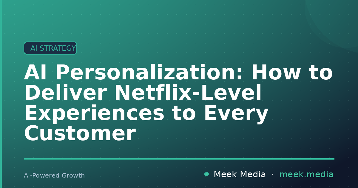 AI Personalization: How to Deliver Netflix-Level Experiences to Every Customer